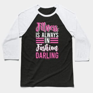 Fitness Is Always In Fashion Darling Baseball T-Shirt